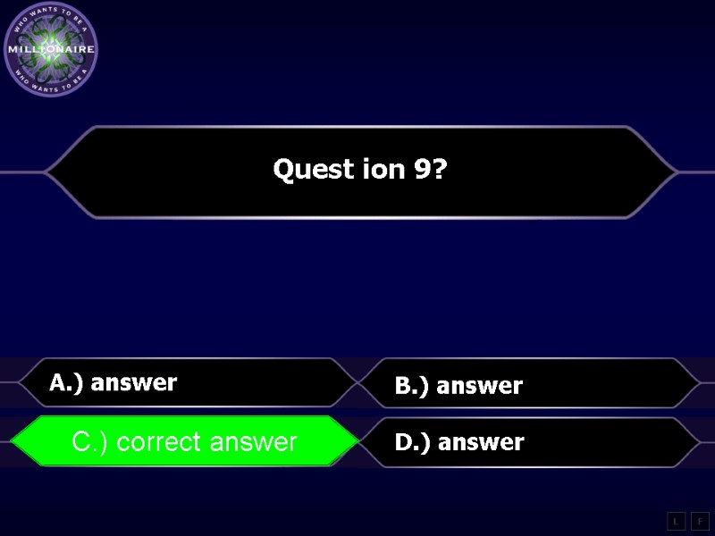 Quest ion 9?  A.) answer B.) answer C.) correct answer D.) answer L